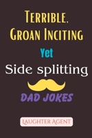 Terrible, Groan Inciting Yet Side Splitting Dad Jokes B0CHLC7TLK Book Cover