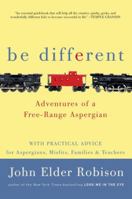 Be Different: My Adventures with Asperger's and My Advice for Fellow Aspergians, Misfits, Families, and Teachers