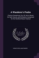 A Wanderer's Psalm: (Cantus Peregrinus), Op. 50, Set to Music for Soli, Chorus, and Orchestra, Composed for the Hereford Music Festival 1145654606 Book Cover