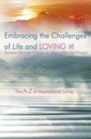Embracing the Challenges of Life and Loving It!: The A-Z of Inspirational Living 1905621418 Book Cover