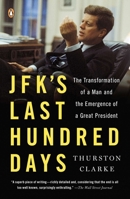 JFK's Last Hundred Days: The Transformation of a Man and The Emergence of a Great President 159420425X Book Cover