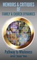 Memoirs & Critiques of Family & Church Dynamics : Pathway to Wholeness 1735119571 Book Cover