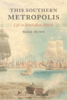 This Southern Metropolis: Life in Antebellum Mobile 1588385248 Book Cover