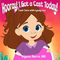 Hooray! I Got a Cast Today!: Cast Care with Lyssy Loo B0DQ8YBSVK Book Cover