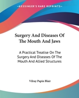 Surgery and Diseases of the Mouth and Jaws: A Practical Treatise On the Surgery and Diseases of the Mouth and Allied Structures 1163132640 Book Cover