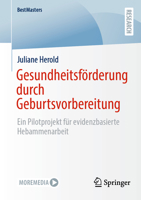Gesundheitsförderung durch Geburtsvorbereitung: Ein Pilotprojekt für evidenzbasierte Hebammenarbeit (BestMasters) (German Edition) 3658489286 Book Cover