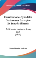 Constitutiones Synodales Dertusenses Excerptae Ex Synodis Illustris: Et D. Joanis Izquierdo Anno, 1575 (1819) 1120456894 Book Cover
