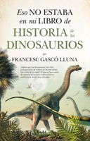 Eso no estaba en mi libro de historia de los dinosaurios 8417547436 Book Cover