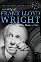 People That Changed the Course of History: The Story of Frank Lloyd Wright 150 Years After His Birth 1620231476 Book Cover