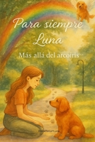 Para siempre, Luna.: Más allá del arcoíris. (Spanish Edition) B0FJ2SG42W Book Cover