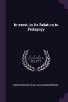 Interest, in Its Relation to Pedagogy 137758724X Book Cover