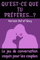 Qu'est-ce que tu préfères ? Version Hot et Sexy: Le jeu de conversation coquin pour les couples | Cadeau original Homme ou Femme, pour la Saint ... (Pimentez Votre Couple) B08FP45B5X Book Cover