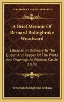 A Brief Memoir of Bernhard Bolingbroke Woodward 1437447643 Book Cover