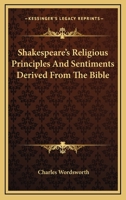 Shakespeare's Religious Principles And Sentiments Derived From The Bible 1425478964 Book Cover