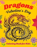 DRAGONS Valentine's Day Coloring Book For Kids: Joyful Fantasy Dragons Design and Patterns Mythical & Magical Creatures to Color for Children B08VBS3V71 Book Cover