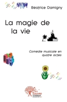La magie de la vie: Comédie musicale en quatre actes (French Edition) 2332535489 Book Cover