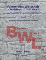 Fakten über Wirtschaft - Band 4 - BetriebsWirtschaftsLehre -: Eine Einführung in hierarchischen Modulen - Privatrechtliche Formen von Betrieben 3837029565 Book Cover