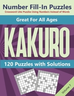Kakuro Number Fill-In Puzzles Crossword-Like Puzzles Using Numbers Instead of Words: 120 Cross Sums Number Logic Games for Adults and Teens VOLUME 7 B08N9CNQ27 Book Cover