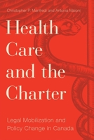 Health Care and the Charter: Legal Mobilization and Policy Change in Canada 0774835540 Book Cover