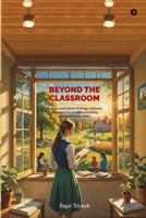 Beyond The Classroom: A quick read about striking a balance between mainstream mentality and one's inner voice B0DP53S7GC Book Cover