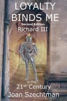 Loyalty Binds Me: Richard III in the 21st Century--Book 2 1539860302 Book Cover
