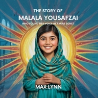 The Story of Malala Yousafzai: Who Found Her Voice in a War Zone? (People Worth Reading about for Kids) B0F7VB3CB3 Book Cover