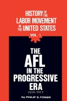 History of the Labor Movement in the US 5: The AFL in the Progressive Era 1910-15 071780562X Book Cover