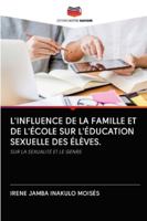 L'INFLUENCE DE LA FAMILLE ET DE L'ÉCOLE SUR L'ÉDUCATION SEXUELLE DES ÉLÈVES.: SUR LA SEXUALITÉ ET LE GENRE. 6202820810 Book Cover