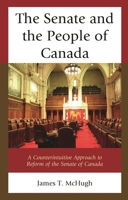 The Senate and the People of Canada: A Counterintuitive Approach to Reform of the Senate of Canada 1498547931 Book Cover