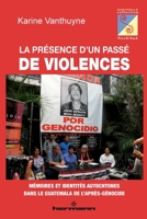 La Presence D'Un Passe de Violences: Memoires Et Identites Autochtones Dans Le Guatemala de L'Apres-Genocide 2705673423 Book Cover
