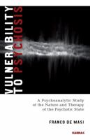Vulnerability to Psychosis: A Psychoanalytic Study of the Nature and Therapy of the Psychotic State 1855755041 Book Cover