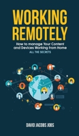 Working Remotely: How to Manage Your Content and Devices Working from home - ALL THE SECRETS of the connection with the office 1801182647 Book Cover