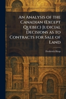 An Analysis of the Canadian (Except Quebec) Judicial Decisions as to Contracts for Sale of Land 1025276728 Book Cover