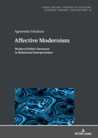 Affective Modernism:: Modern Polish Literature in Relational Interpretation (Cross-Roads: Studies in Culture, Literary Theory, and History, 35) 3631911793 Book Cover