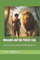 Malachi and the Fierce Lion: "A Tale of Bravery, Strength, and Unbreakable Faith" B0DXLCTWHC Book Cover