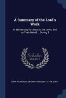 A Summary of the Lord's Work: In Witnessing for Jesus to the Jews, and on Their Behalf ... During T 129877537X Book Cover