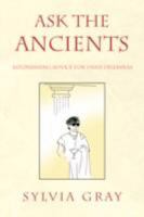 Ask the Ancients: Astonishing Advice for Daily Dilemmas 1436312779 Book Cover