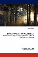 SPIRITUALITY IN CONTEXT: Vincentian Spirituality Actualized by the Batak Sisters of Charity in North Sumatra 3838371372 Book Cover