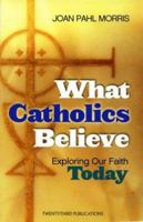 What Catholics Believe: Exploring Our Faith Today 158595263X Book Cover