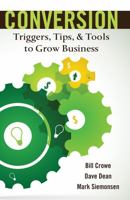 Conversion: Triggers Tips & Tools to Grow Business 1465237844 Book Cover