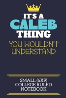 It's A Caleb Thing You Wouldn't Understand Small (6x9) College Ruled Notebook: A cute book to write in for any book lovers, doodle writers and budding authors! 1710187026 Book Cover
