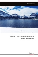 Glacial Lake Outburst Studies in Indus River Basin 9999318231 Book Cover
