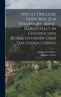 Des Gottseligen Johann Tauler's Spiegel Der Liebe Oder Weg Zur Vollkommenheit 1361790725 Book Cover