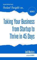 Taking Your Business from Startup to Thrive in 45 Days 1944177418 Book Cover