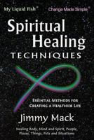 Spiritual Healing Techniques: Essential Methods for Creating a Healthier Life 1533426740 Book Cover