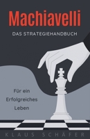 Machiavel : Das Strategiehandbuch für ein erfolgreiches Leben (German Edition) B0FS85225W Book Cover