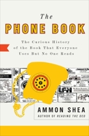 The Phone Book: The Curious History of the Book That Everyone Uses But No One Reads 0399535934 Book Cover