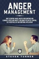 Anger Management: How to Control Anger, Master Your Emotions, and Eliminate Stress and Anxiety, including Tips on Self-Control, Self-Discipline, NLP, and Emotional Intelligence 1791928730 Book Cover