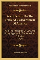 Select Letters on the Trade and Government of America; and the Principles of Law and Polity, Applied to the American Colonies B0BMMC4KNV Book Cover