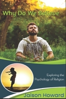 Why Do We Believe?: Exploring the Psychology of Religion B0DX7J21Y3 Book Cover